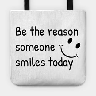 Be The Reason Someone Smiles Today Tote