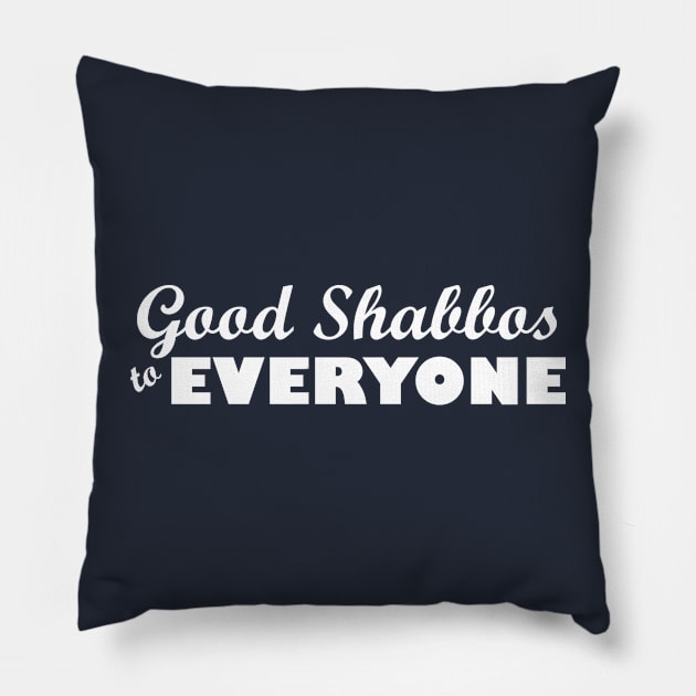 Good Shabbos to EVERYONE Pillow by JewWhoHasItAll