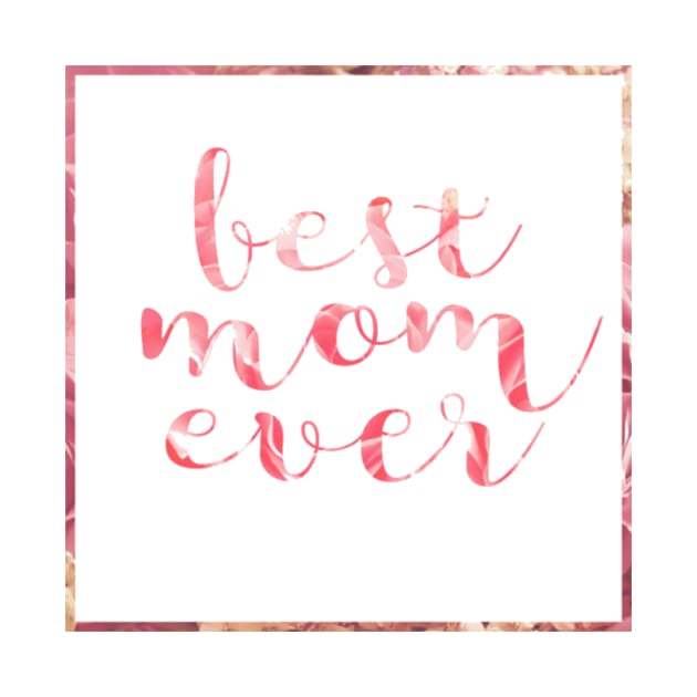 Best Mom Ever Floral by chrissyloo