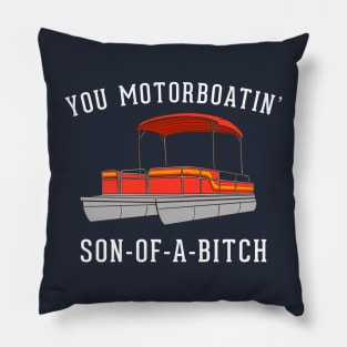 You motorboatin' son of a bitch Pillow