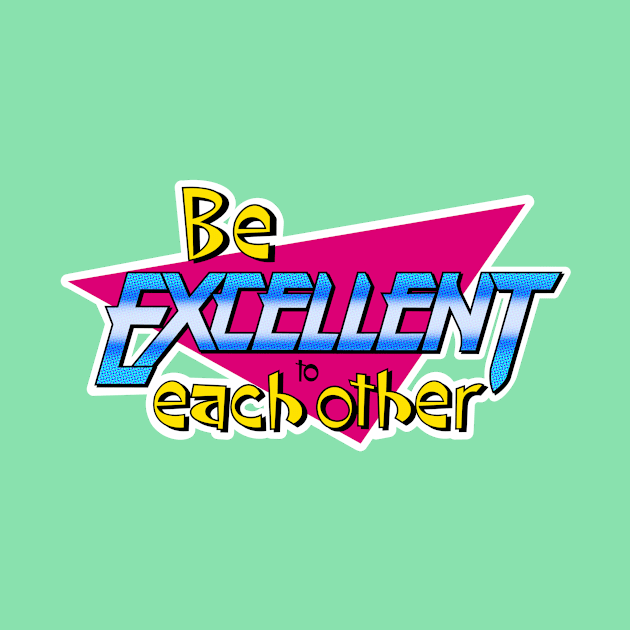 Be Excellent to Each Other by TinyFly