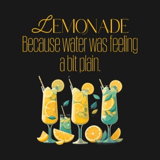 Lemonade: because water was feeling a bit plain T-Shirt