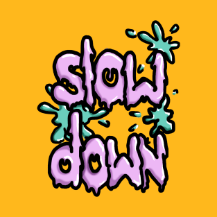 Slow Down T-Shirt