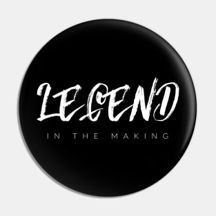 Legend In The Making Pin