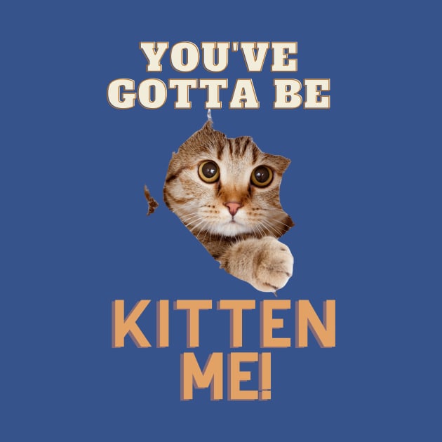 You've Gotta Be Kitten Me! by tweimer