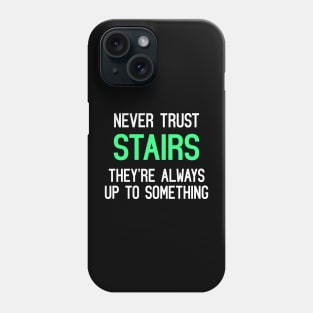 Never Trust Stairs, They're Always Up To Something Funny Quote Phone Case