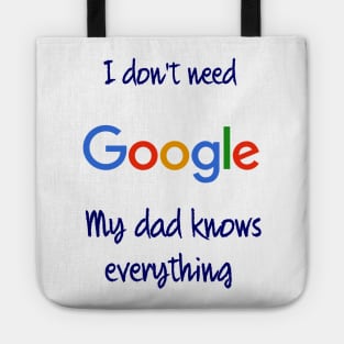 I don't need Google my dad knows everything Tote