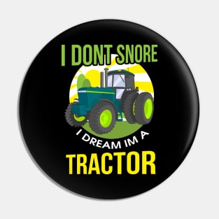 Funny I Don't Snore, I Dream I'm A Tractor Snoring Pin