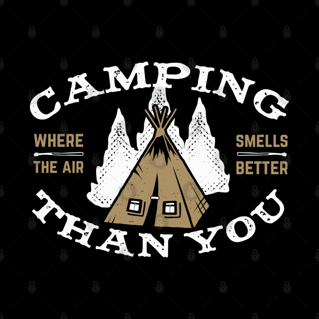 Camping Where The Air smells Better Than You by busines_night