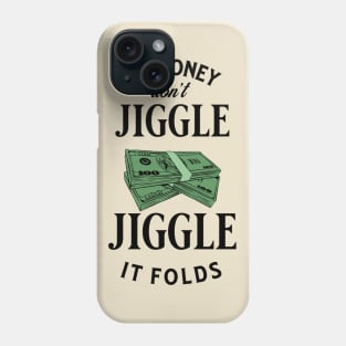 My money don’t jiggle jiggle Phone Case