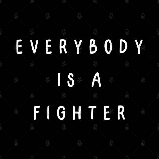 Everybody is a fighter. by Project Charlie