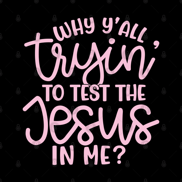 Why Y'all Tryin' To Test The Jesus In Me Christian Faith Mom Funny by GlimmerDesigns