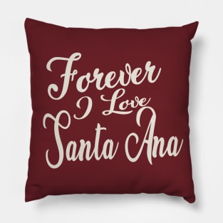 Forever i love Santa Ana Pillow