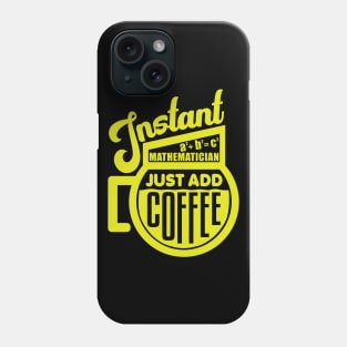 Instant mathematician just add coffee Phone Case