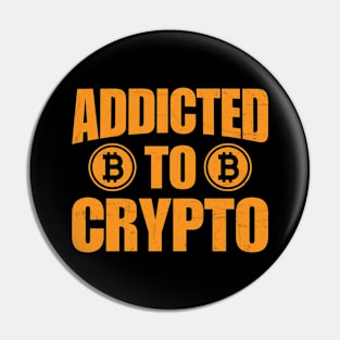 Addicted To Crypto Pin