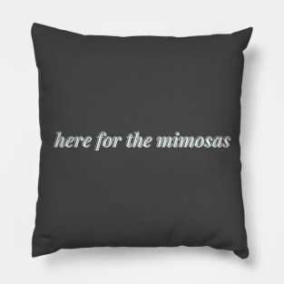 here for the mimosas Pillow