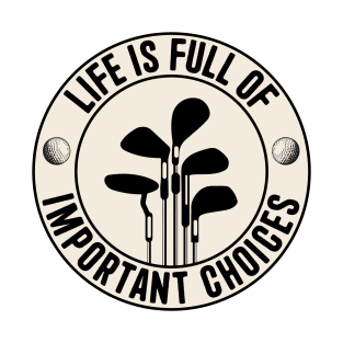 Golf Life is Full of Important Choices T-Shirt