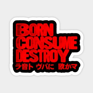 Born Consume Destroy Japanese Style Magnet