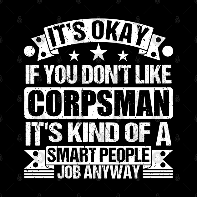 Corpsman lover It's Okay If You Don't Like Corpsman It's Kind Of A Smart People job Anyway by Benzii-shop 