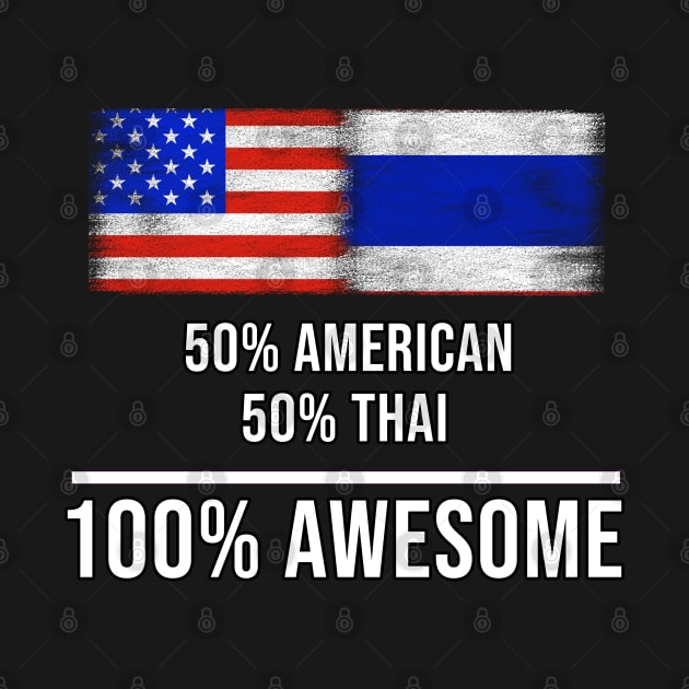 50% American 50% Thai 100% Awesome - Gift for Thai Heritage From Thailand by Country Flags