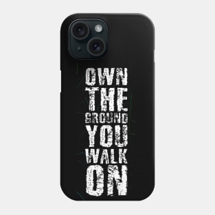 Own The Ground You Walk On Phone Case