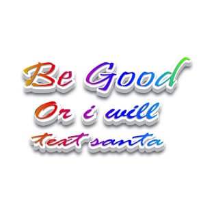 Be Good or i will text Santa T-Shirt