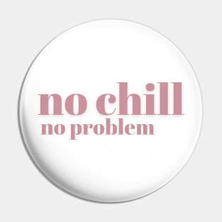 No Chill No Problem - Pink - No Chill No Problem - Pink Pin