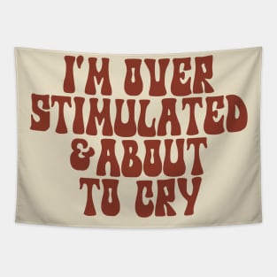 I'm Overstimulated And About To Cry Shirt, Mental Health, Overstimulated Moms Club Tapestry