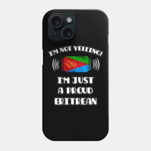 I'm Not Yelling I'm A Proud Eritrean - Gift for Eritrean With Roots From Eritrea Phone Case