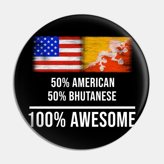 50% American 50% Bhutanese 100% Awesome - Gift for Bhutanese Heritage From Bhutan Pin by Country Flags
