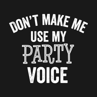 Party Voice Funny Life of Party Center of Attention Loud People Gift T-Shirt