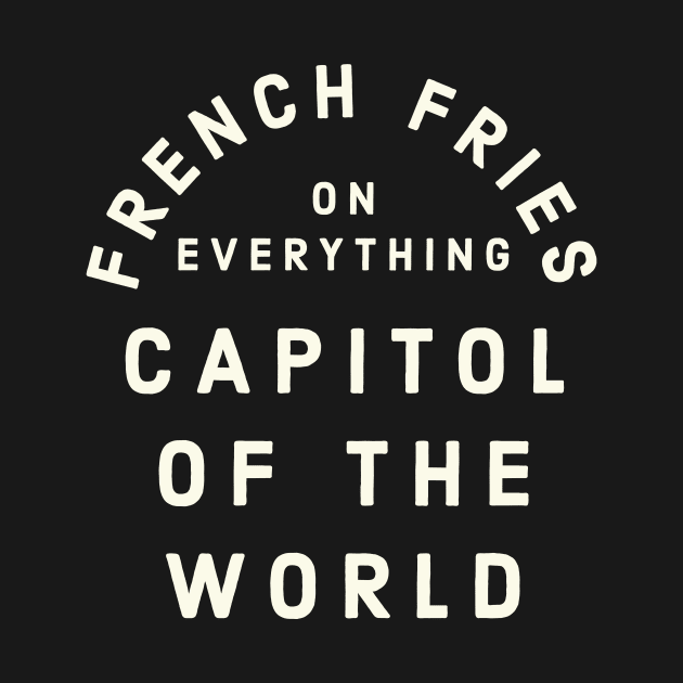 Pittsburgh French Fries on Everything Capitol of the World by PodDesignShop