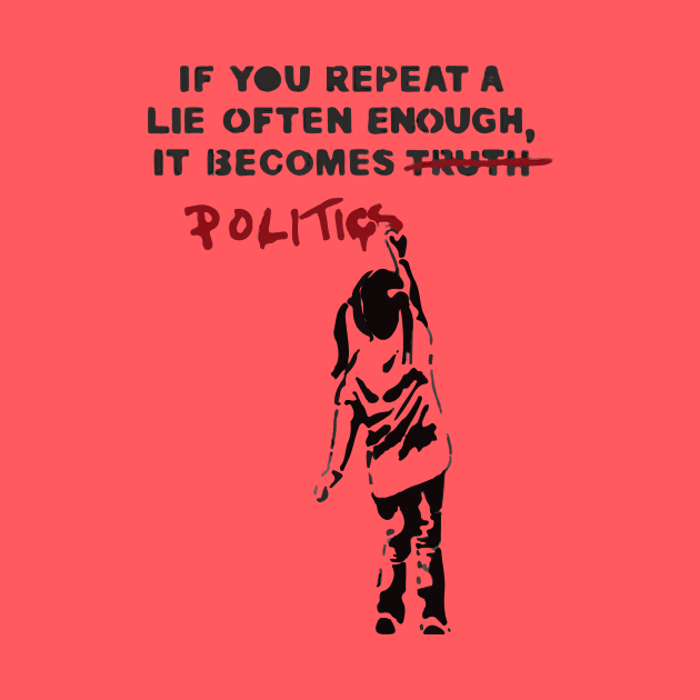 BANKSY If You Repeat A Lie Often Enough It Becomes Politics by inkstyl