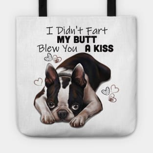 Boston terrier Shirt, I Didnt Fart My Butt Blew You A Kiss Tote