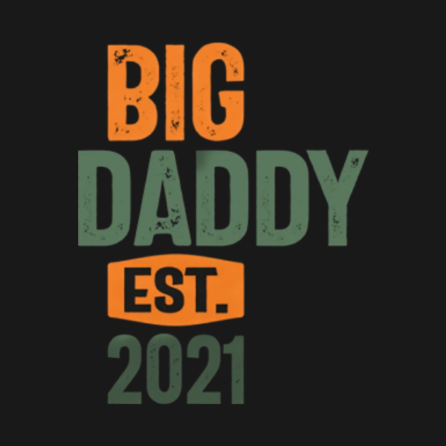 Big Daddy Est 2021 | Father Grandpa Gift T-Shirt - Big ...