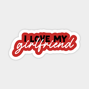 I love my girlfriend Magnet