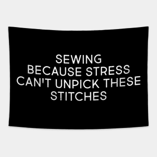 Sewing: Because Stress Can't Unpick These Stitches Tapestry