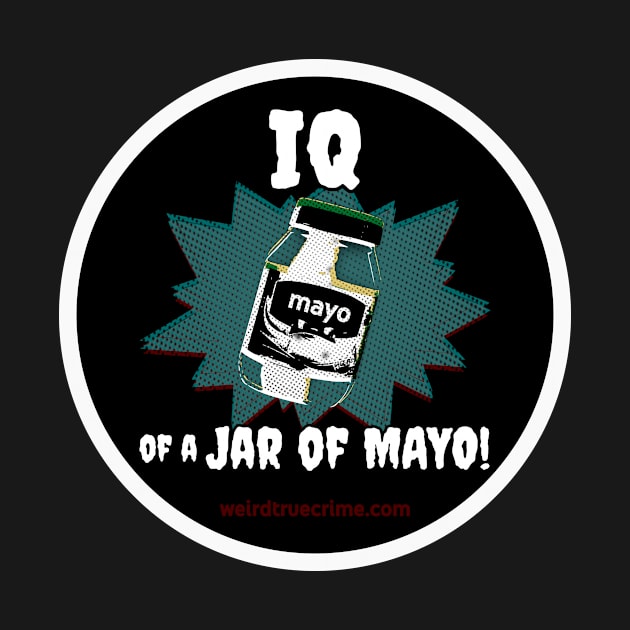 IQ of a Jar of Mayo! by Weird True Crime