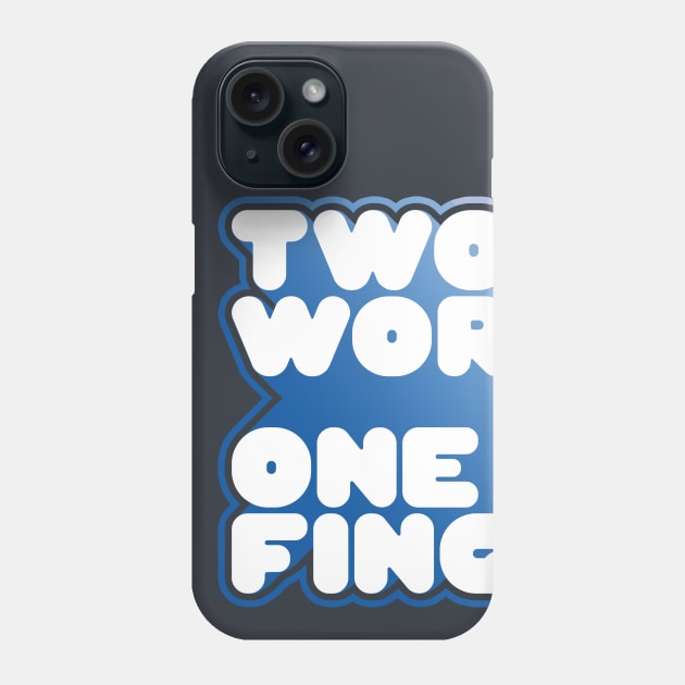 TWO WORDS ONE FINGER Phone Case by azified