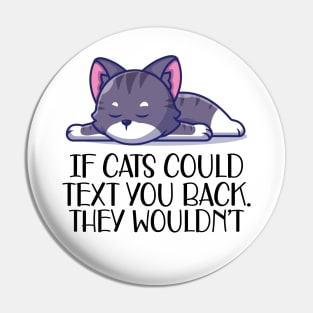 Cat - If cat could text you. They  wouldn't Pin