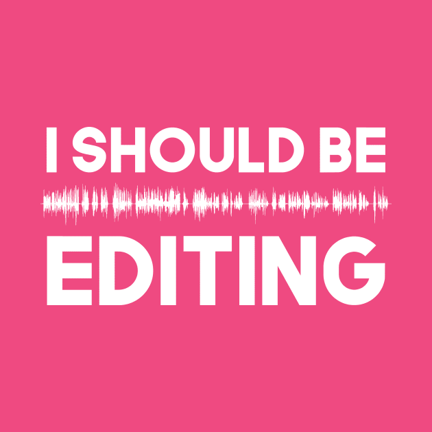 I should be EDITING by Podcast Editors Club