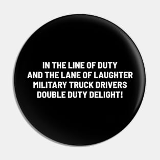 Military Truck Drivers Double Duty Delight! Pin