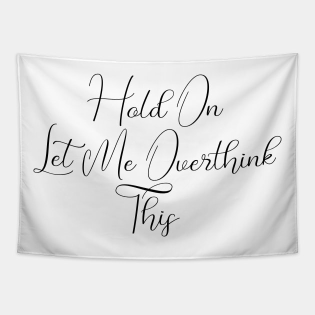 Hold On, Let Me Overthink This Tapestry by PrintParade