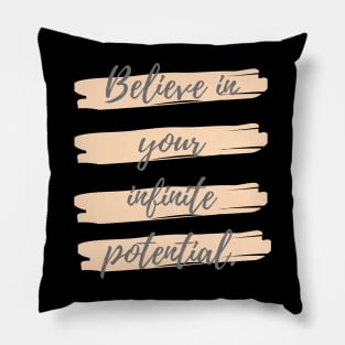 Believe in your infinite potential Pillow