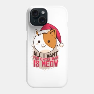 All I Want For Christmas Is Meow Phone Case