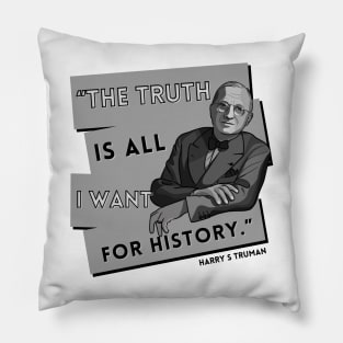 President Truman Quote: "The truth is..." Pillow