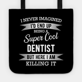 Dentist - I'd end up being a super cool dentist Tote