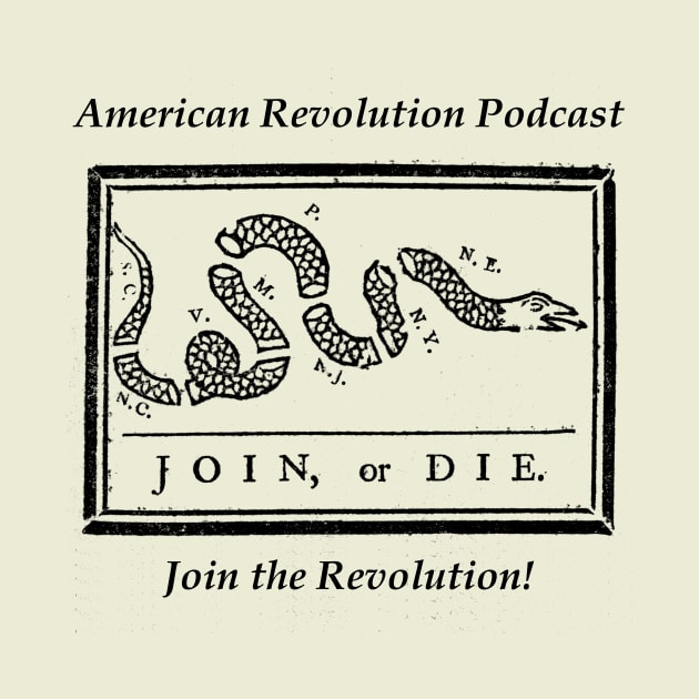 Join or Die! American Revolution Podcast by American Revolution Podcast