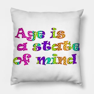 Age is a state of mind Pillow