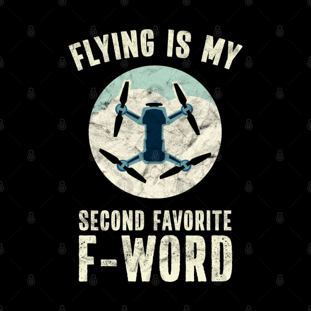 Funny Drone Pilot Flying is my second favorite F Word by Huhnerdieb Apparel